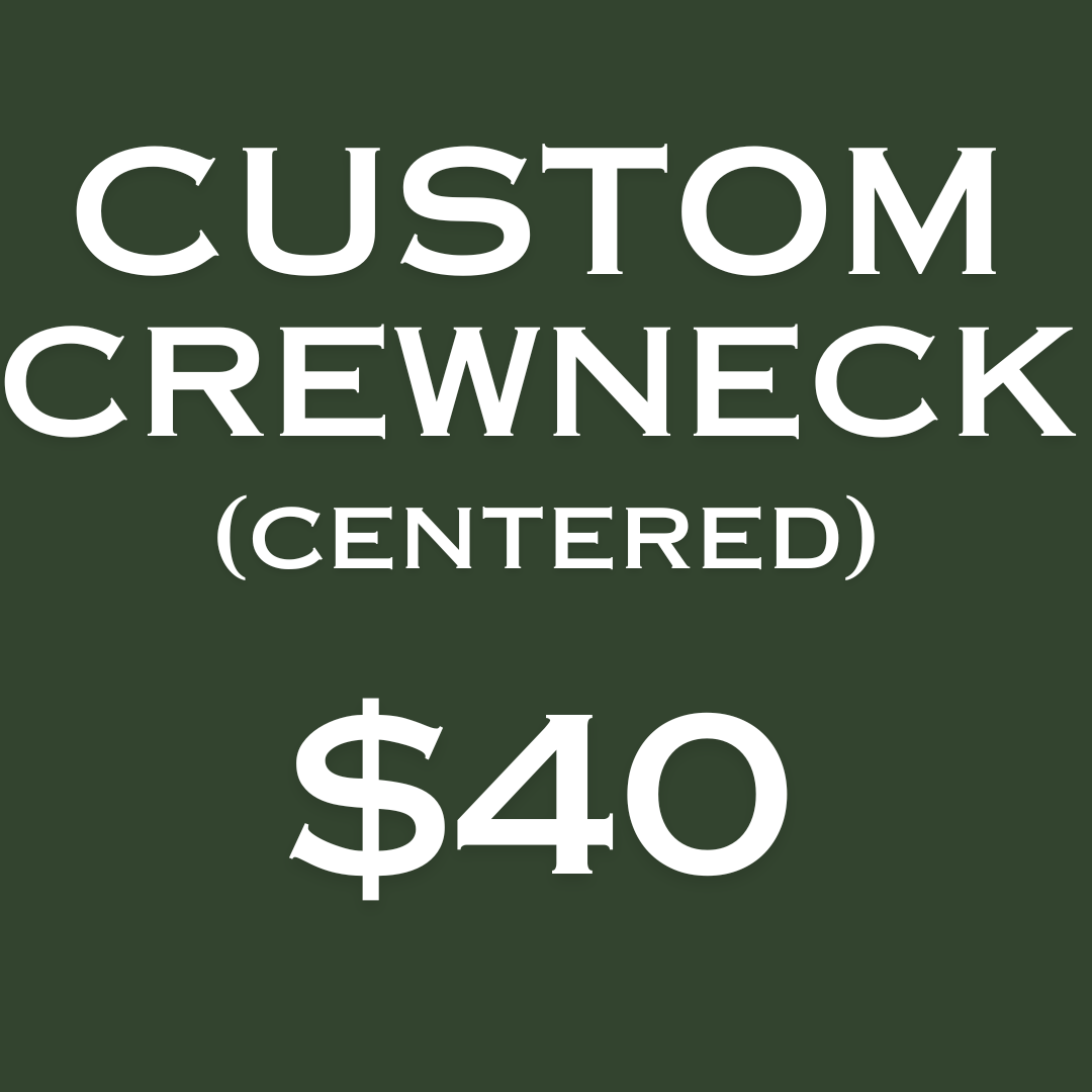 Custom Crewneck- Centered