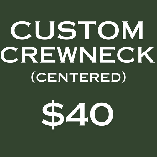 Custom Crewneck- Centered